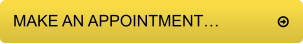 MAKE AN APPOINTMENT…		