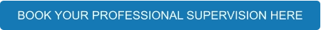 BOOK YOUR PROFESSIONAL SUPERVISION HERE