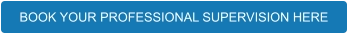 BOOK YOUR PROFESSIONAL SUPERVISION HERE