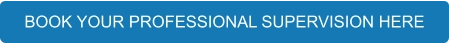BOOK YOUR PROFESSIONAL SUPERVISION HERE